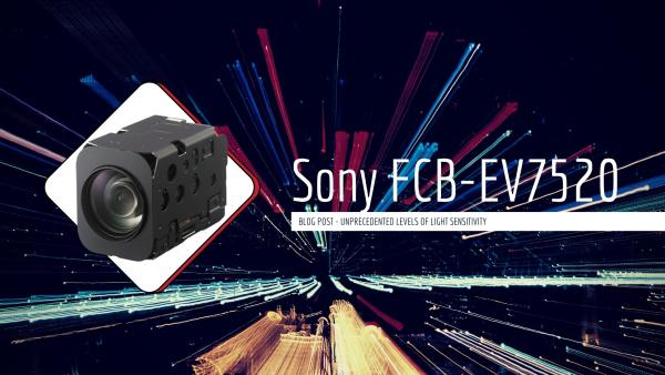 Sony FCB-EV7520: Unprecedented Levels of Light Sensitivity